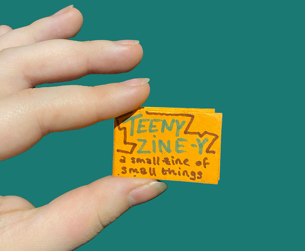 Teeny Zine-y - A Small Zine of Small Things